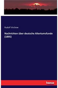 Nachrichten über deutsche Altertumsfunde (1895)