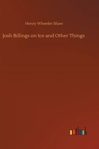 Josh Billings on Ice and Other Things