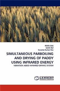 Simultaneous Parboiling and Drying of Paddy Using Infrared Energy