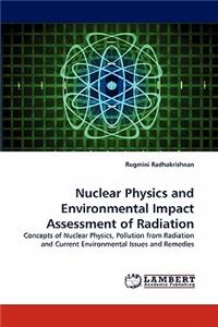 Nuclear Physics and Environmental Impact Assessment of Radiation