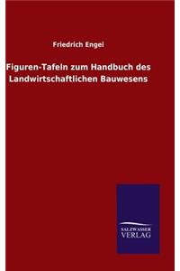 Figuren-Tafeln zum Handbuch des Landwirtschaftlichen Bauwesens