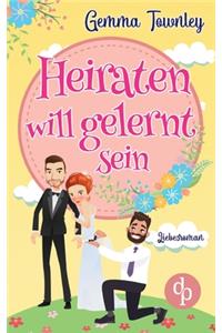 Heiraten will gelernt sein