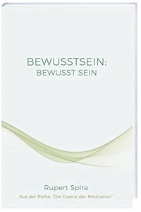 BEWUSSTSEIN BEWUSST SEIN: Die Essenz der Meditation