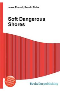 Soft Dangerous Shores