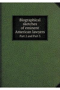 Biographical sketches of eminent American lawyers Part 2 and Part 3