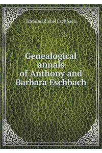 Genealogical annals of Anthony and Barbara Eschbach