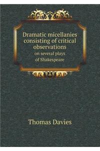 Dramatic micellanies consisting of critical observations on several plays of Shakespeare
