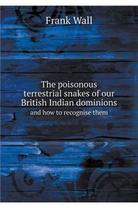 The poisonous terrestrial snakes of our British Indian dominions and how to recognise them
