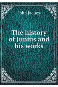 The History of Junius and His Works