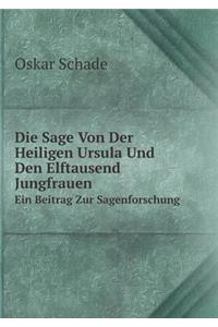 Die Sage Von Der Heiligen Ursula Und Den Elftausend Jungfrauen Ein Beitrag Zur Sagenforschung