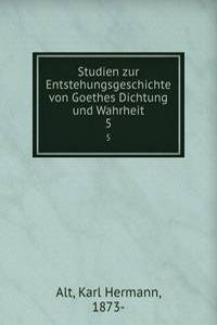 Studien zur Entstehungsgeschichte von Goethes Dichtung und Wahrheit