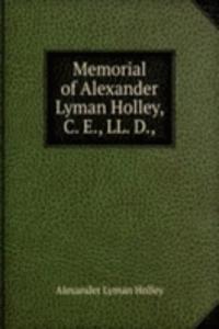 Memorial of Alexander Lyman Holley, C. E., LL. D.,