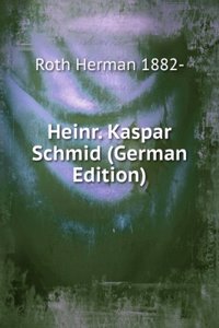 Heinr. Kaspar Schmid (German Edition)