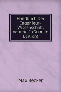 Handbuch Der Ingenieur-Wissenschaft, Volume 1 (German Edition)