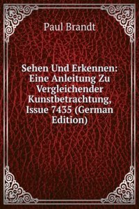 Sehen Und Erkennen: Eine Anleitung Zu Vergleichender Kunstbetrachtung, Issue 7435 (German Edition)