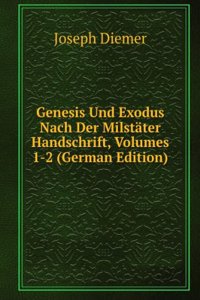 Genesis Und Exodus Nach Der Milstater Handschrift, Volumes 1-2 (German Edition)