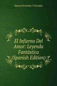 El Infierno Del Amor: Leyenda Fantastica (Spanish Edition)