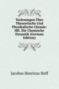 Vorlesungen Uber Theoretische Und Physikalische Chemie: Hft. Die Chemische Dynamik (German Edition)