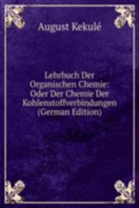 Lehrbuch Der Organischen Chemie: Oder Der Chemie Der Kohlenstoffverbindungen (German Edition)