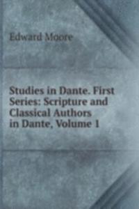 Studies in Dante. First Series: Scripture and Classical Authors in Dante, Volume 1