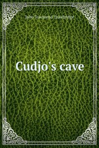 Cudjo's cave, by J. T. Trowbridge