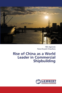 Rise of China as a World Leader in Commercial Shipbuilding