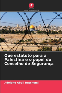 Que estatuto para a Palestina e o papel do Conselho de Segurança