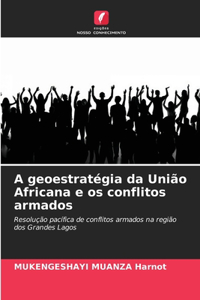 A geoestratégia da União Africana e os conflitos armados