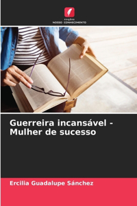 Guerreira incansável - Mulher de sucesso