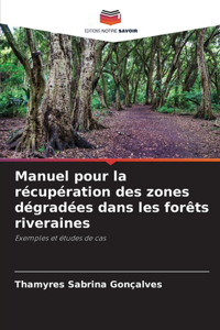 Manuel pour la récupération des zones dégradées dans les forêts riveraines