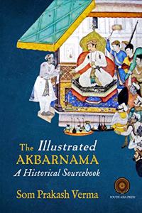 The Illustrated Akbarnama: A Historical Sourcebook