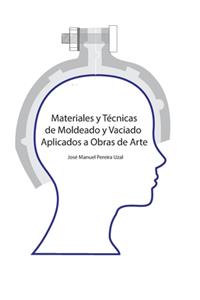 Materiales y técnicas de moldeo y vaciado aplicados a obras de arte