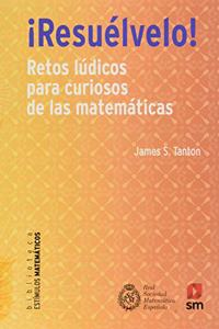 Â¡Resuelvelo!: Retos ludicos para curiosos de las matematicas