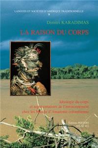 La Raison Du Corps. Ideologie Du Corps Et Representations De L'environnement Chez Les Mirana D'Amazonie Colombienne