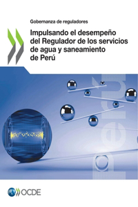 Impulsando el desempeño del Regulador de los servicios de agua y saneamiento de Perú