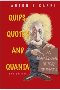 Quips, Quotes and Quanta: An Anecdotal History of Physics (2nd Edition)