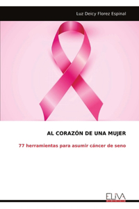 Corazón de Una Mujer: 77 herramientas para asumir cáncer de seno
