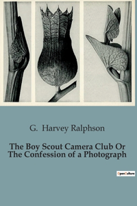 Boy Scout Camera Club Or The Confession of a Photograph