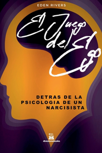 Juego del Ego, Detrás de la Psicología de un Narcisista".