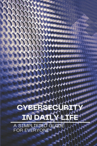 Cybersecurity in Daily Life
