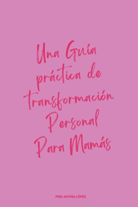guía practica de transformación personal para mamás