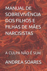 Manual de Sobrevivência DOS Filhos E Filhas de Mães Narcisistas