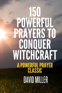 150 Powerful Prayers To Conquer Witchcraft