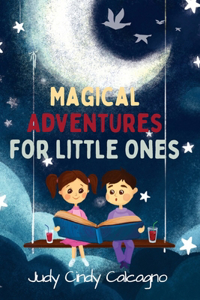 Magical Adventures for Little Ones: A Collection of Stories for 3-5 Year Olds