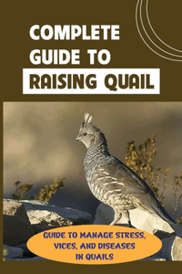 Complete Guide To Raising Quail
