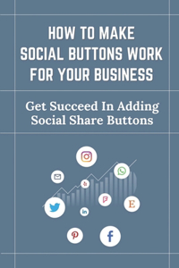 How To Make Social Buttons Work For Your Business