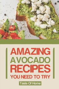 Amazing Avocado Recipes You Need To Try