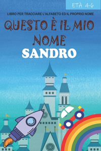 Questo è il mio nome Sandro: libro per tracciare l'alfabeto ed il proprio nome: età 4-6