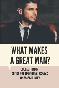 What Makes A Great Man?