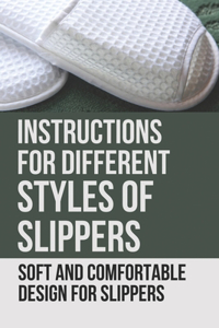 Instructions For Different Styles Of Slippers